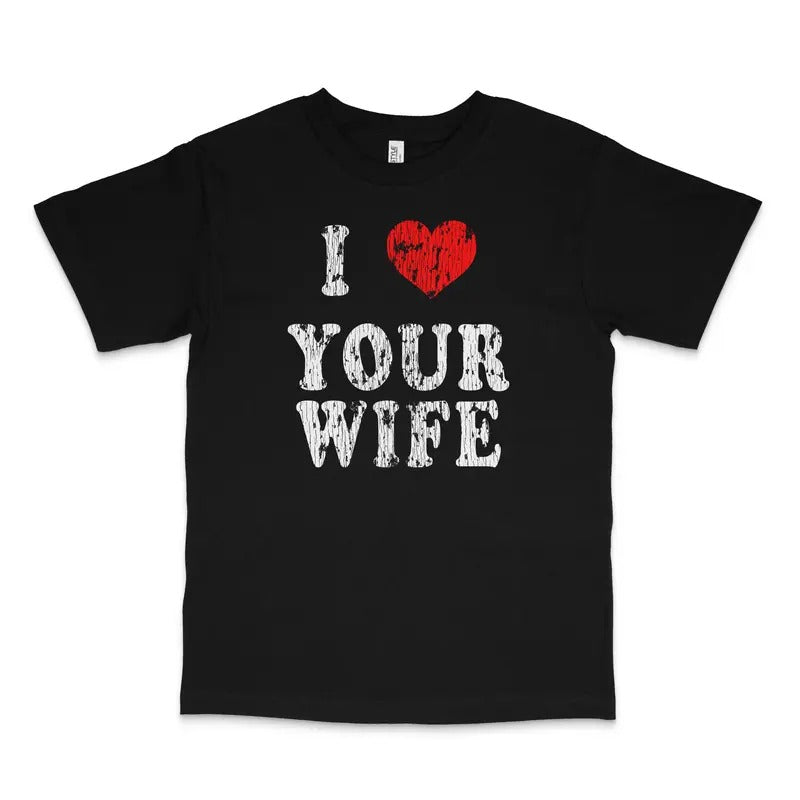 I Love Your Wife Custom Printed T-Shirt Hoodie, Sweatshirt | DripVista.com
