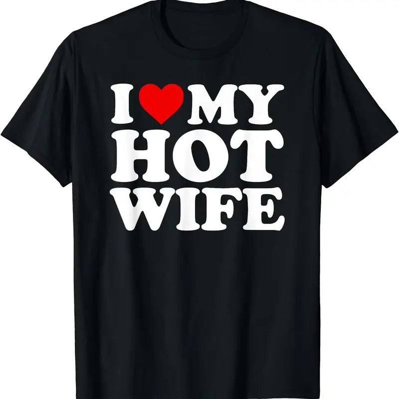 I Love (Heart) My Hot Wife T-Shirt | Unisex Cotton Tee, Size S-5XL Hoodie, Sweatshirt | DripVista.com