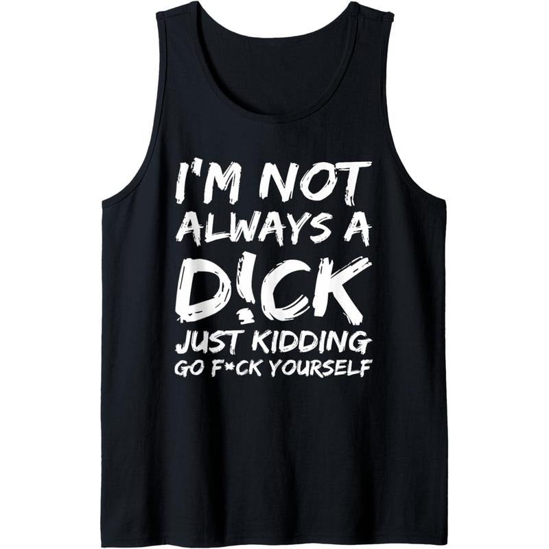 I'M NOT ALWAYS A D!CK JUST KIDDING GO F!CK YOURSELF Tank Top T-Shirts, Hoodie, Sweatshirt | DripVista.com
