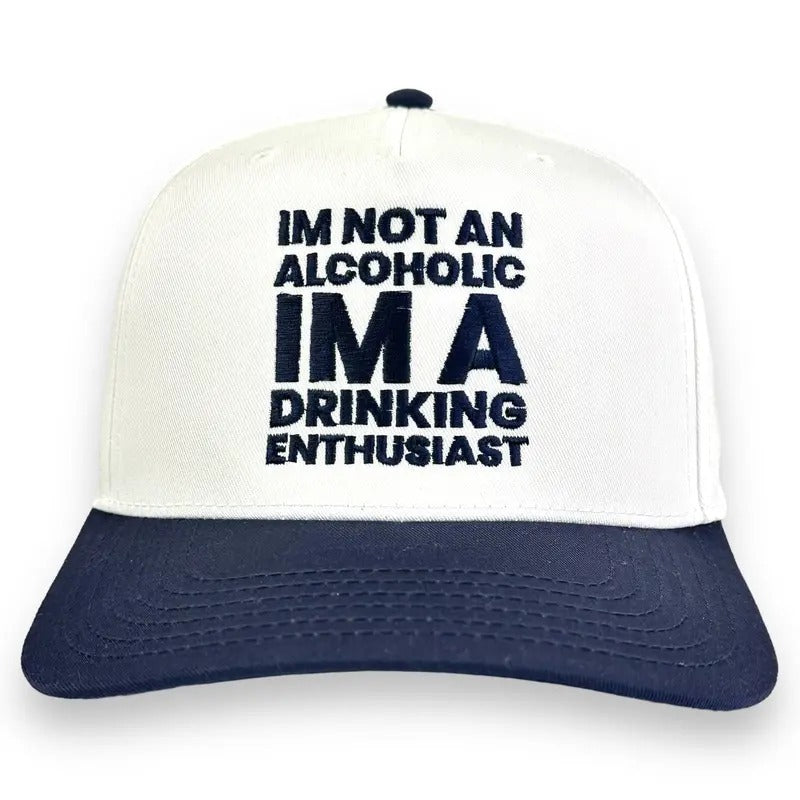 I'M NOT AN ALCOHOLIC I'M A DRINKING ENTHUSIAST HAT Custom Embroidered T-Shirts, Hoodie, Sweatshirt | DripVista.com