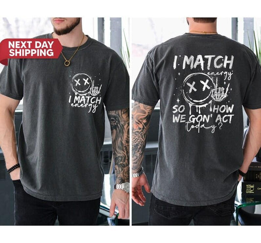 I Match Energy Funny quote, Sassy, Hustler, Skeleton Snarky, Retro Sarcastic Funny Shirt for Men, Father's day Gift, Motivation idea for Men Hoodie, T-shirt and sweater 2 sides