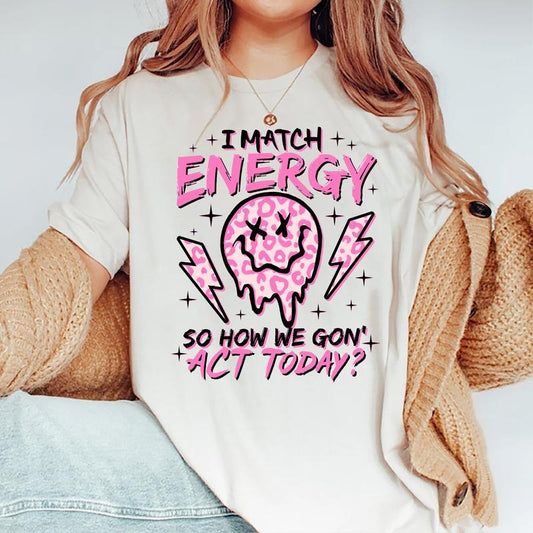 I Match Energy So How We Gon' Act Today Shirt, I Match Energy T-Shirt, I Match Energy Funny Shirt, Sarcastic Shirt, Humor Shirt, Women Daily Basic Outfits, Retro Funny Womenswear