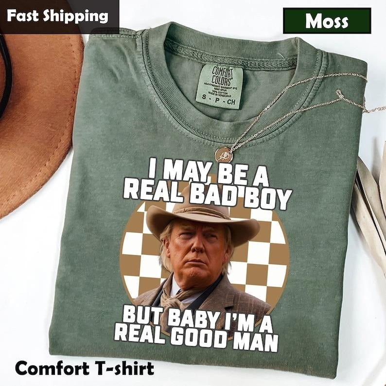 I May Be A Real Bad Boy But Baby Trmp Shirt, I'm a Real Good Man Trmp Shirt Hoodie, Sweatshirt | DripVista.com