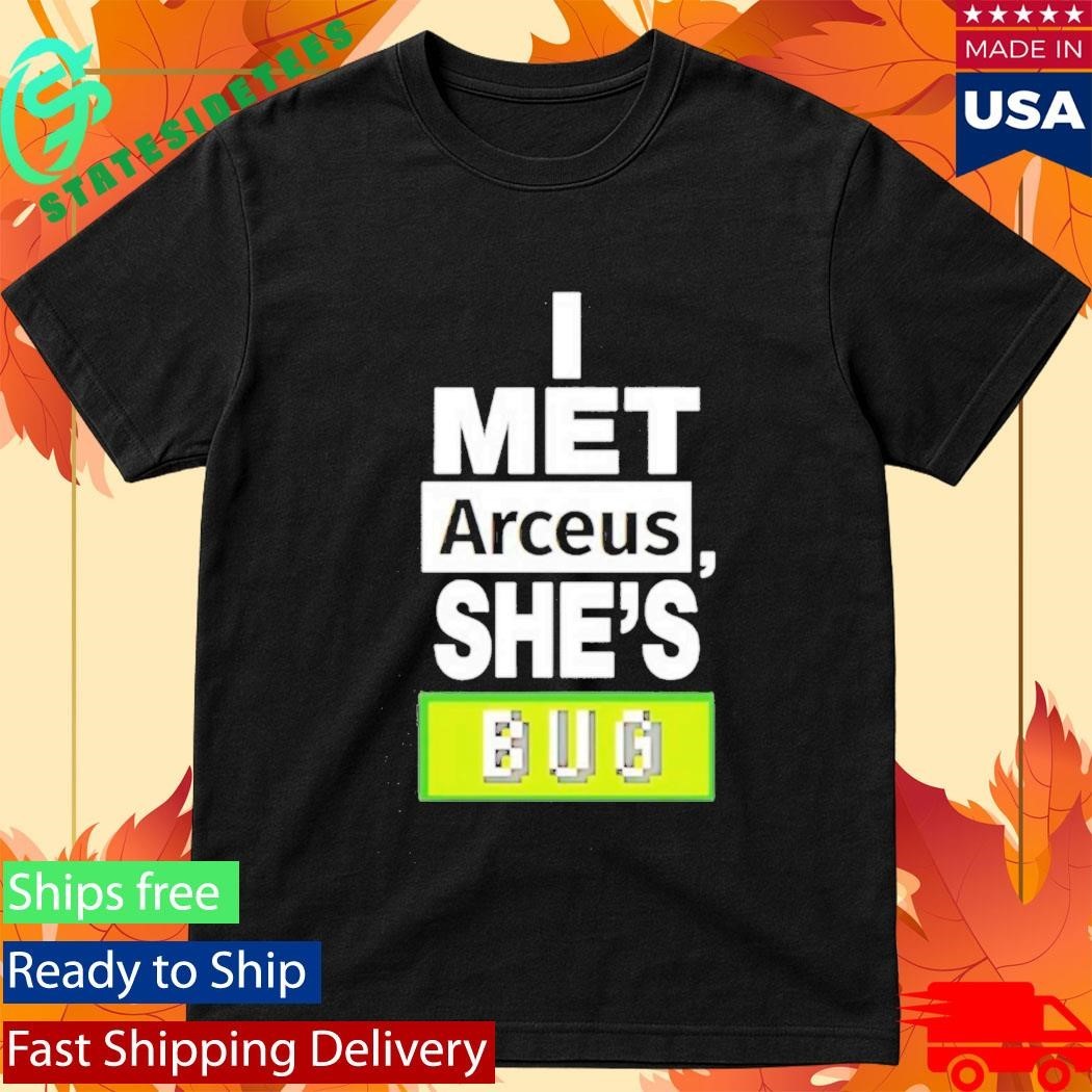 I Met Arceus Shes Bug Shirt