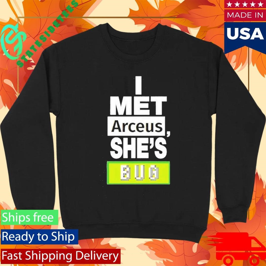 I Met Arceus Shes Bug Shirt