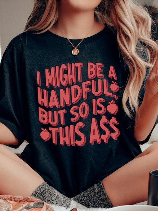 I Might Be A Handful, But So Is This Ass Shirt, Graphic Tees Menswear Womenswear Streetwear