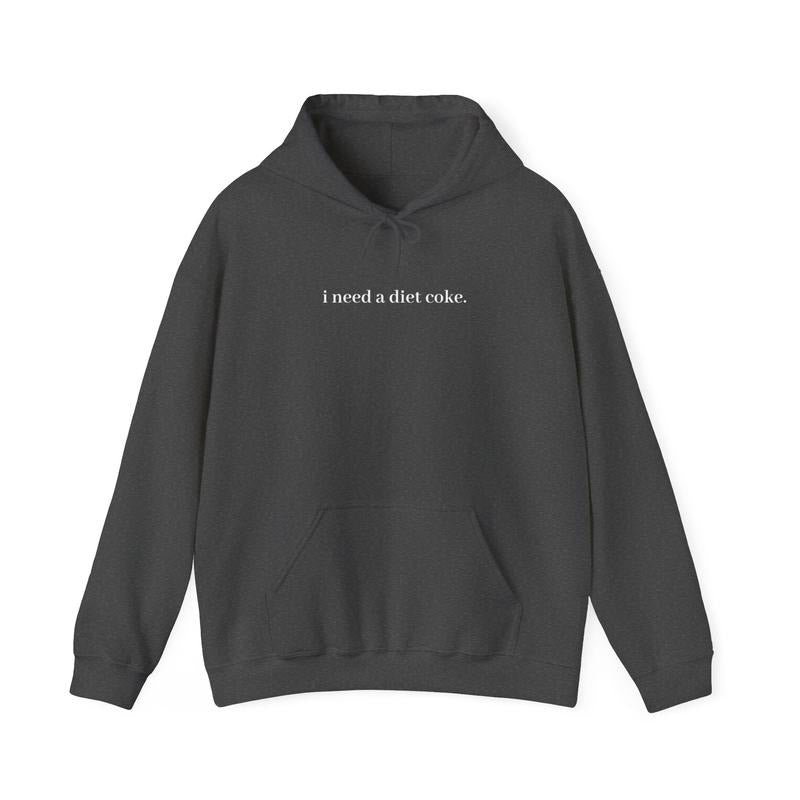 I Need A Diet Coke - Unisex Hooded Sweatshirt Hoodie Sweatshirt, Hoodie, Tee .. | DripVista.com