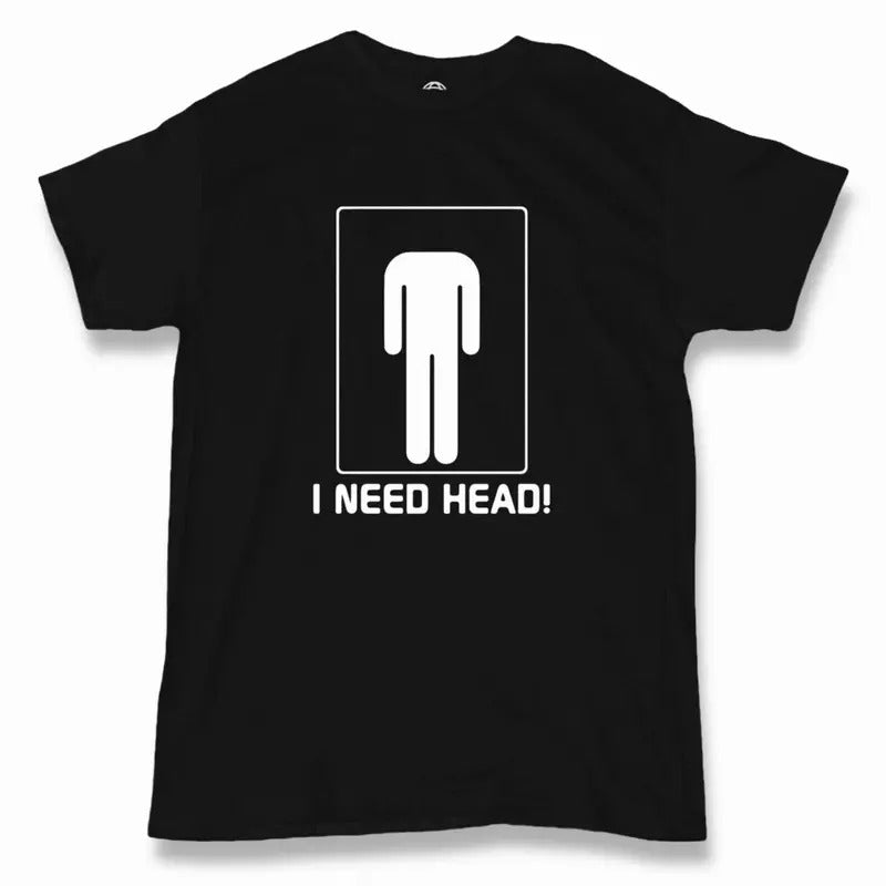 I Need Head T-Shirt - Men's - Funny - Offensive - Humor Hoodie, Sweatshirt | DripVista.com