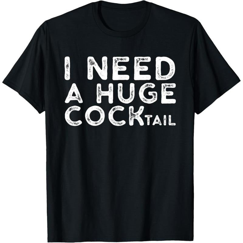 I Need a Huge COCKtail | Funny Adult Humor Drinking Gift T-Shirt made in usa Hoodie, Sweatshirt | DripVista.com