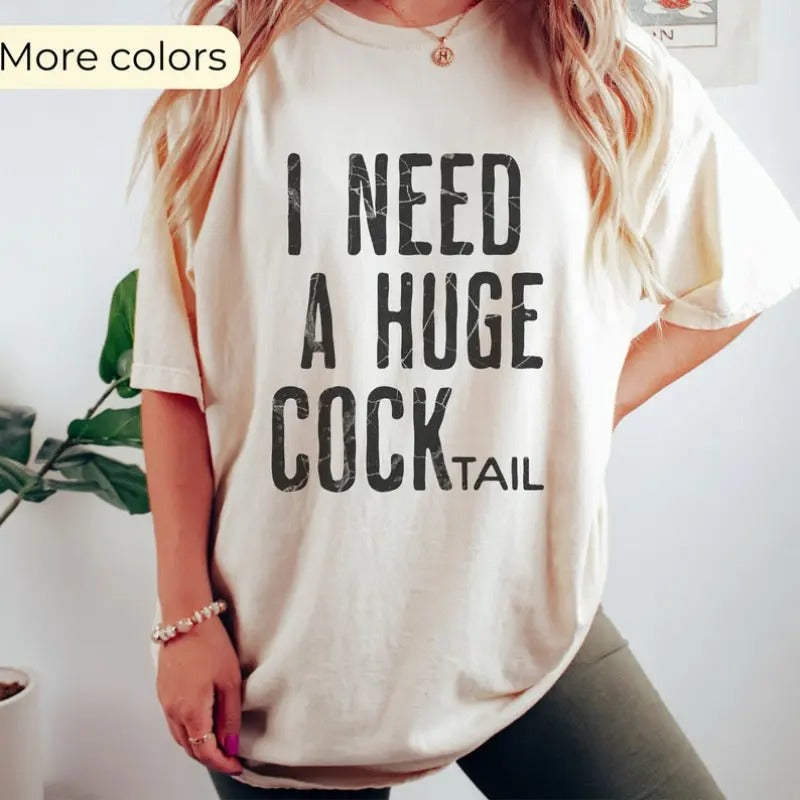 I Need a Huge COCKtail, Funny Adult Humor Drinking Gift T-Shirt, Inappropriate shirts Hoodie, Sweatshirt | DripVista.com