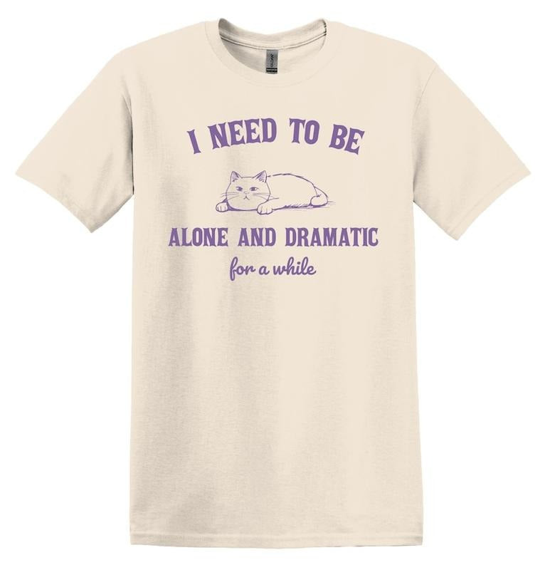 I Need to Be Alone and Dramatic for a While Cat Shirt Graphic Shirt Funny Shirt Vintage Funny TShirt Nostalgia T-Shirt Relaxed Cotton Shirt style 02