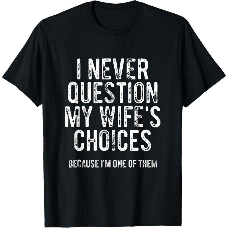 I Never Question My Wife's Choices Because I'm One Of Them T-Shirt made in usa Hoodie, Sweatshirt | DripVista.com