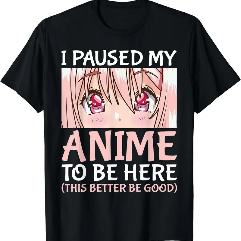 I Paused My Anime To Be Here T-Shirt | Unisex Cotton Tee Gift | Full Size Hoodie, Sweatshirt | DripVista.com