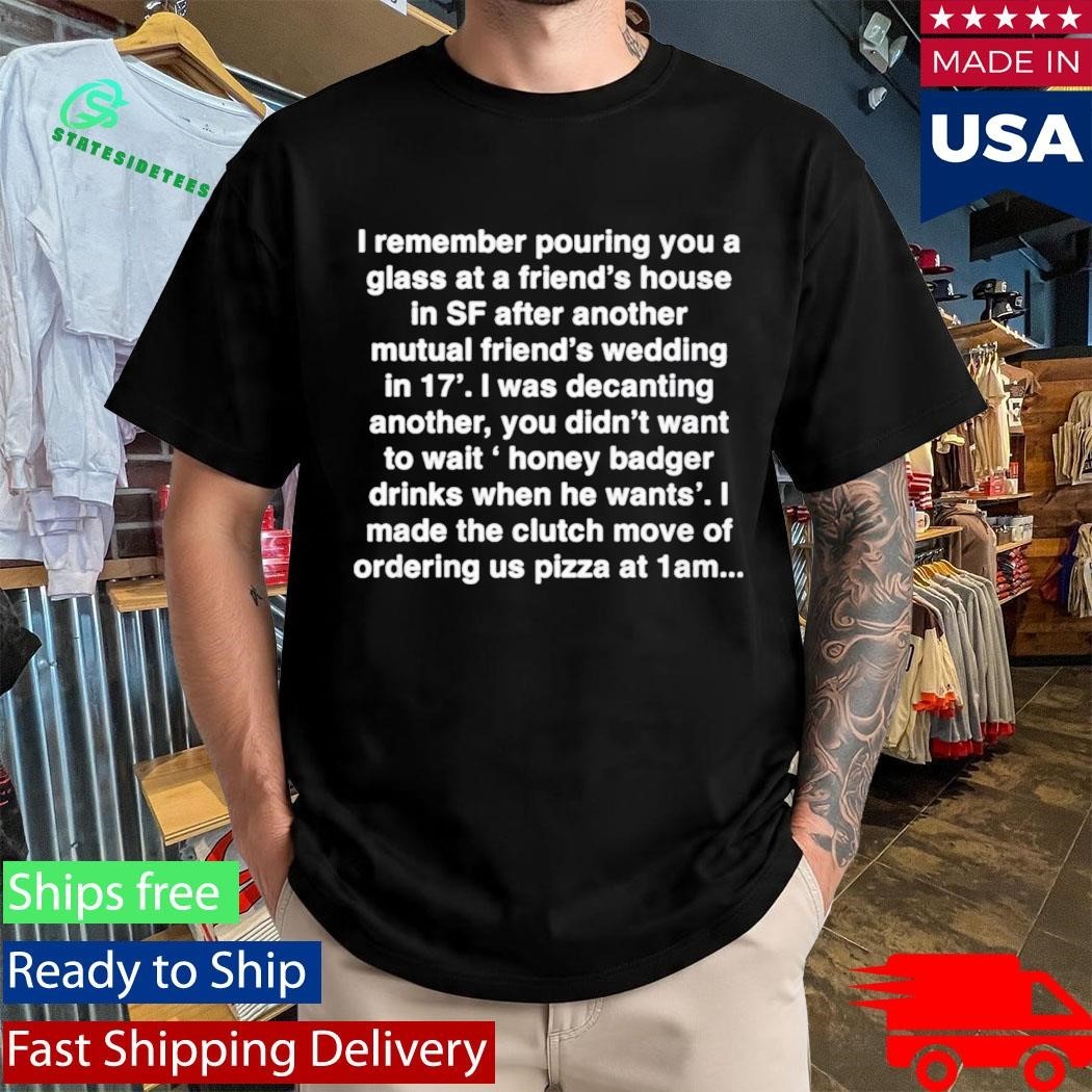 I Remember Pouring You A Glass At A Friends House in Sf Shirt