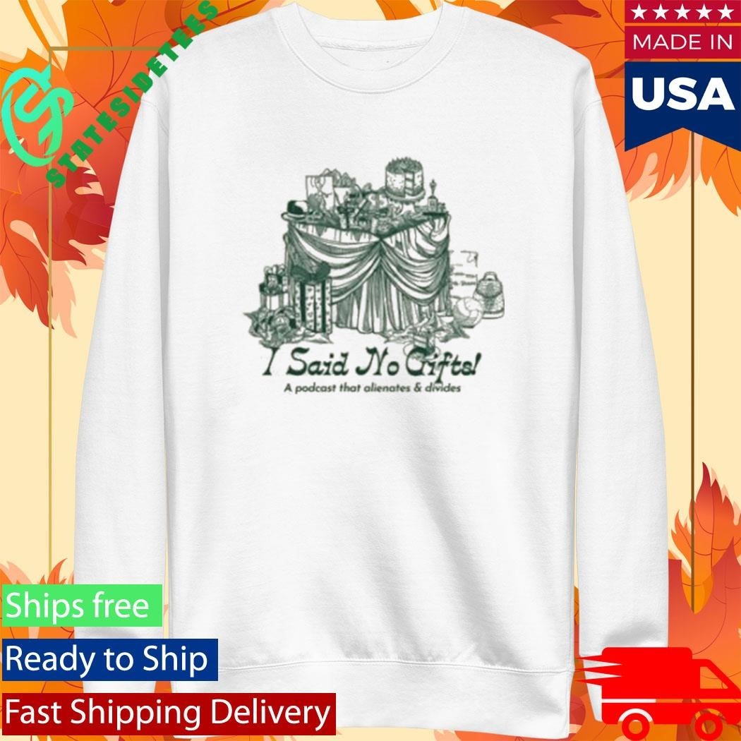 I Said No Gifts Alienating & Divisive T-Shirt