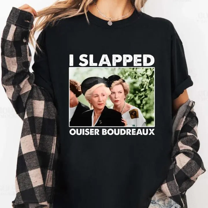 I Slapped Ouiser Boudreaux Shirt,Funny Shirt For Mother's Day Gift Top Womenswear Streetwear Graphic Movie Tee Cotton Crewneck