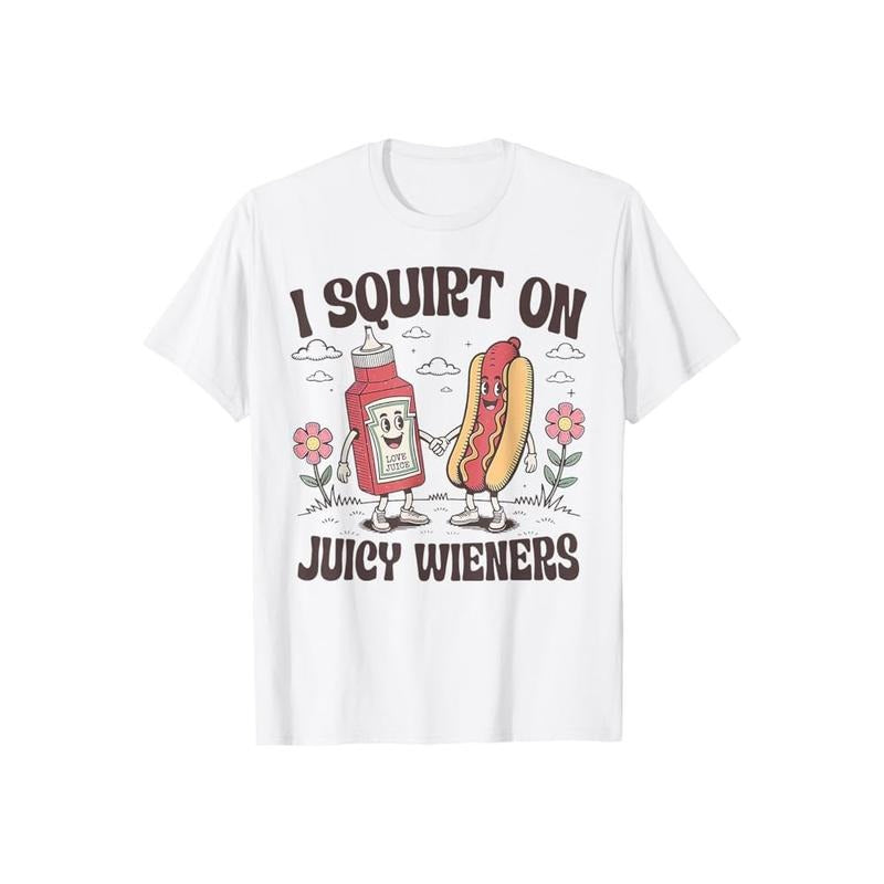I Squirt On Juicy Wieners T-Shirt Casual Style Crew Neck Short Sleeve T-Shirt Tops Trendy for Unisex, Perfect Gift