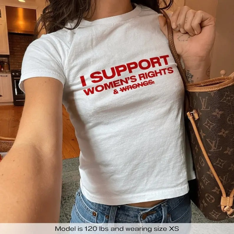 I Support Women's Rights & Wrongs Y2k Baby Tee Y2k Shirt Trendy Baby Tee Funny Baby Tee Coquette Baby Tee 90s Baby Tee Shirt Aesthetic Baby