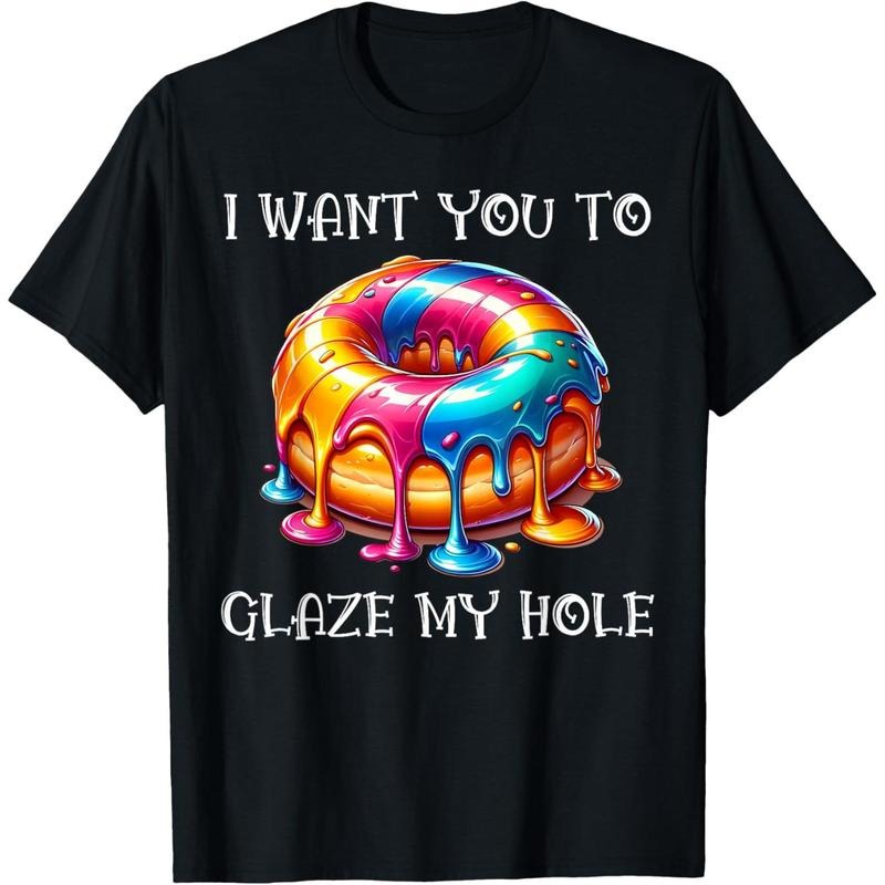I Want You to Glaze My Hole T-Shirt made in usa Hoodie, Sweatshirt | DripVista.com