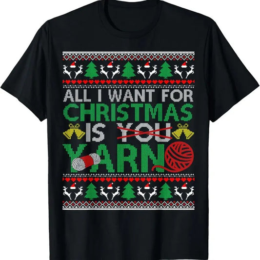 I Want for Christmas is Yarn X-Mas Ugly Sweater T-Shirt