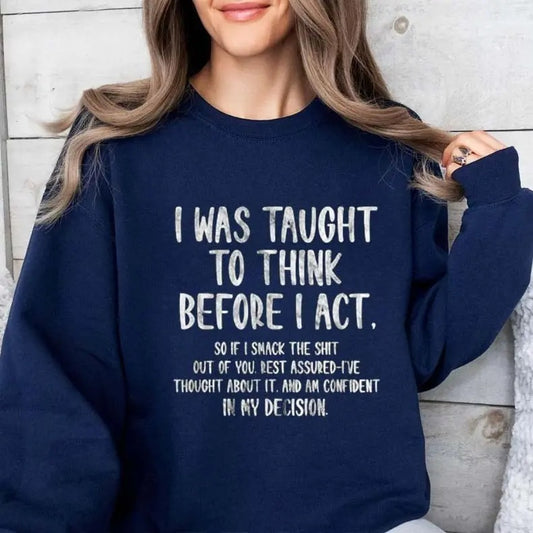 I Was Taught To Think Before Funny Sweatshirt Casual Street Style Fleece Crewneck Pullover Sweatshirt For Women For Men, Perfect Gift