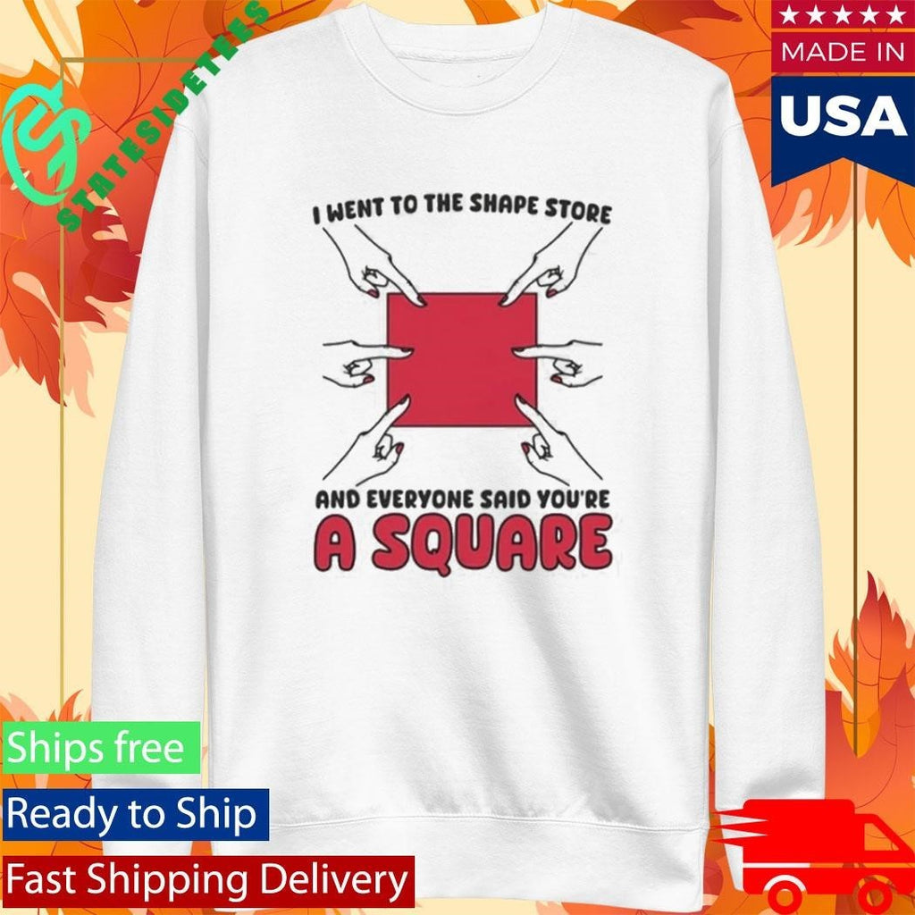 I Went To The Shape Store And Everyone Said You’re A Square Shirt
