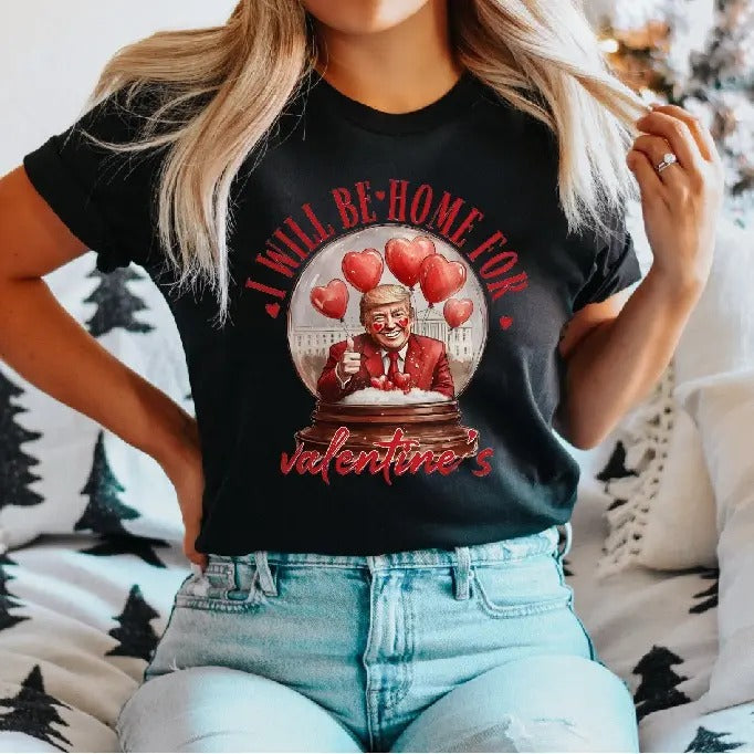 I Will Be Home For Valentines T-Shirt, Trump Is My Valentine Shirt, Trump Valentine's Day Tee, Funny Trump Valentine Gifts Short Sleeve, Trump Lovers Tee.