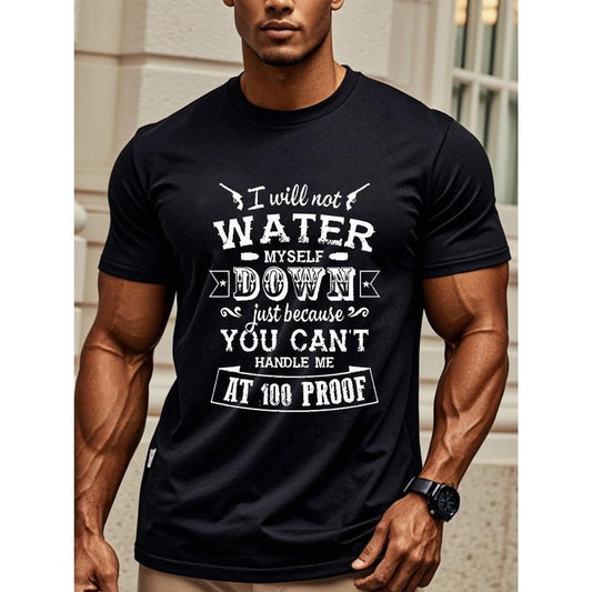 I Will Never Water Myself Down Just Because You Can't Handle Me Men's Black Graphic T Shirts With Sayings Funny Crew Neck Casual Soft 100% Cotton Original Running Four Seasons Mens Cotton T Shirts. Made in USA