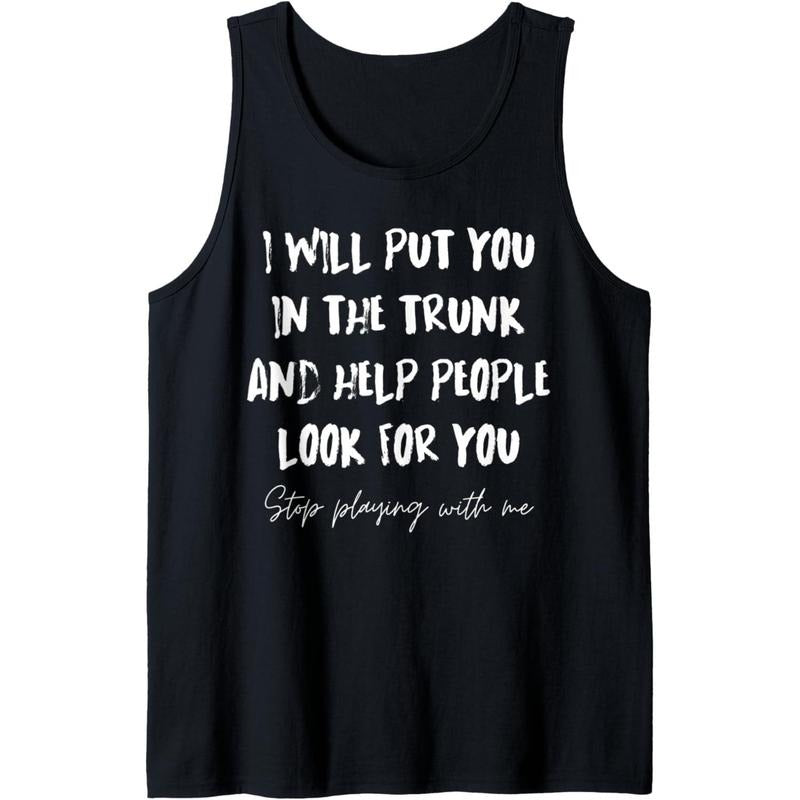 I Will Put You In A Trunk And Help People Look For You Funny Tank Top made in usa T-Shirts, Hoodie, Sweatshirt