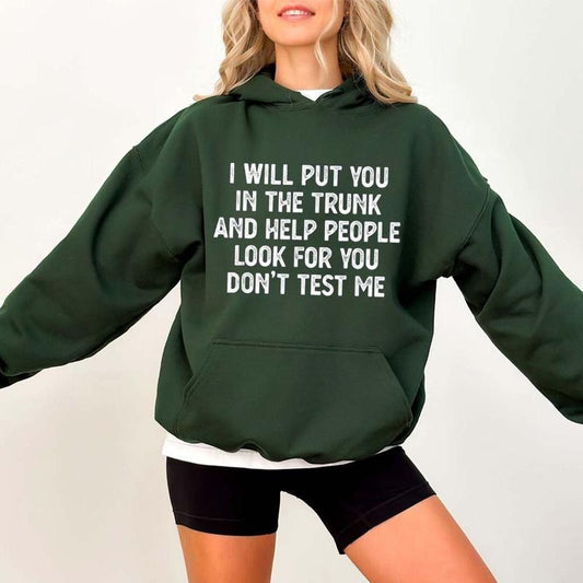 I Will Put You In the Trunk Funny Hoodie Casual Street Style Fleece Pullover Hooded Sweatshirt Tops Trendy For Women For Men, Perfect Gift