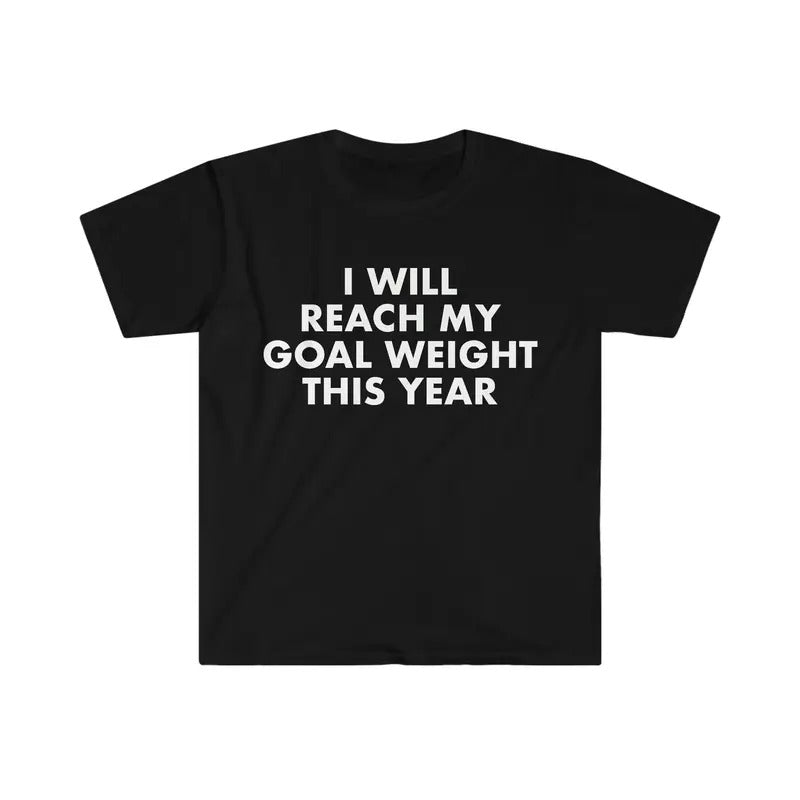 I Will Reach My Goal Weight Funny Meme T-shirt  T-shirt, sweater and Hoodie Sweatshirt | DripVista.com