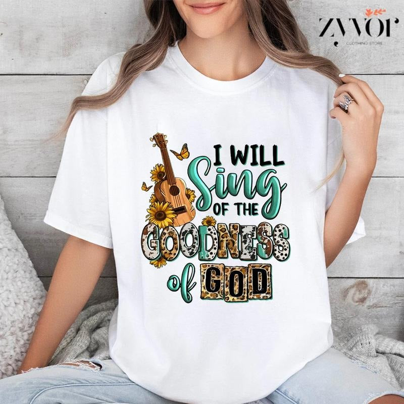 I Will Sing of the Goodness God T-Shirt Casual Style Crew Neck Short Sleeve T-Shirt Tops Trendy for Unisex, Perfect Gift