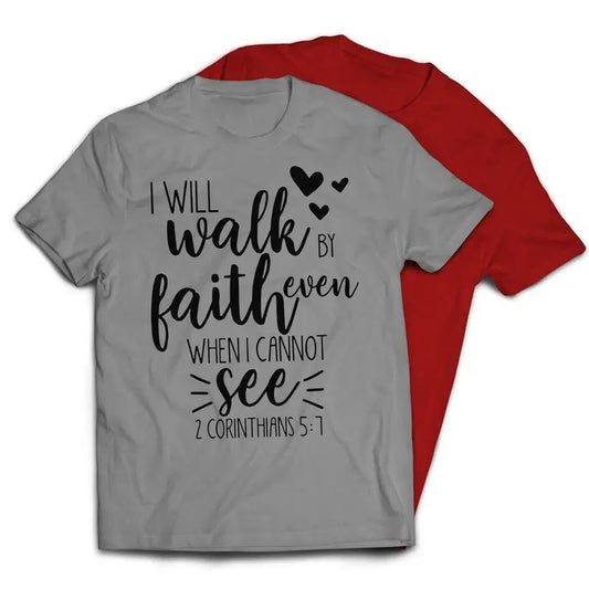 I Will Walk By Faith Even When I Cannot See Christian Religious T-Shirt Casual Classic
