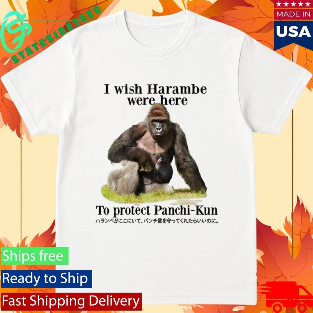I Wish Harambe Were Here To Protect Panchikun Shirt