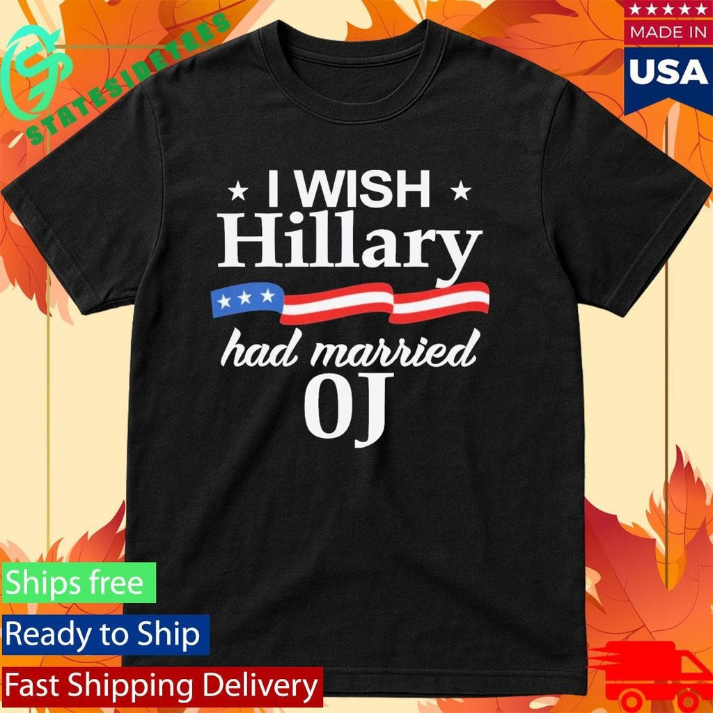 I Wish Hillary Had Married Oj Shirt