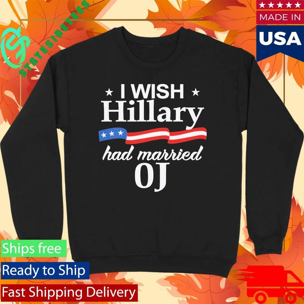 I Wish Hillary Had Married Oj Shirt