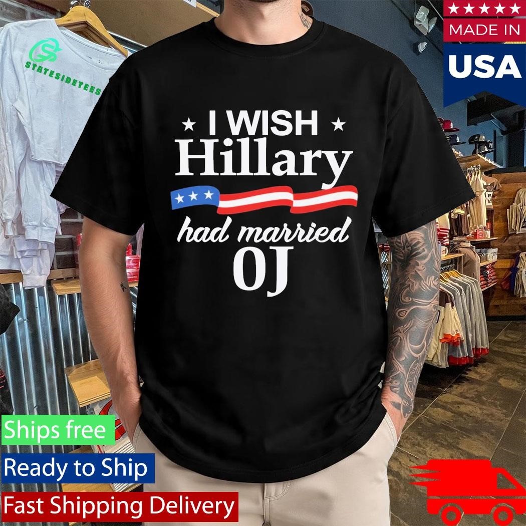 I Wish Hillary Had Married Oj Shirt