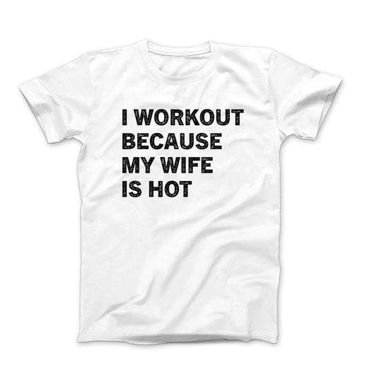 I Workout Because My Wife Is Hot T-Shirt, Funny Husband Shirt, Gift For Husband, Workout Shirt For Men, Husband Birthday Anniversary Gift From Wife