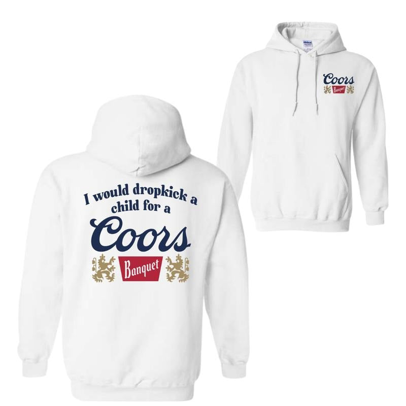 I Would Dropkick A Child For A Coors Banquet T-Shirt Sweatshirt Hoodie, For Men And Women, Trendy Shirt
