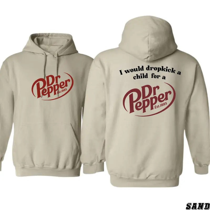 I Would Dropkick A Child For A Dr. Pepper Hoodie, Pepper Sweatshirt- Shirt, Trendy Shirt, For Men, For Women | DripVista.com
