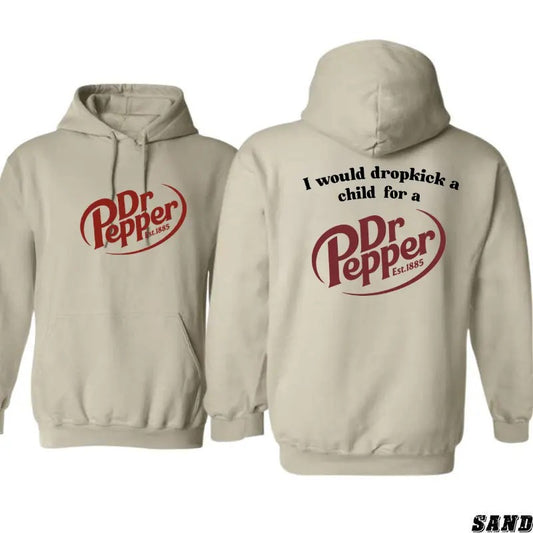 I Would Dropkick A Child For A Dr. Pepper Hoodie, Pepper Sweatshirt- Shirt, Trendy Shirt, For Men, For Women