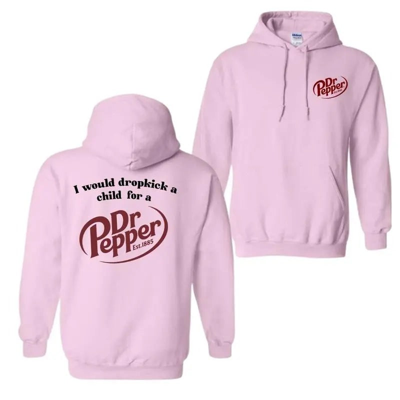 I Would Dropkick A Child For A Dr. Pepper Hoodie- Tshirt- Sweatshirt , Pepper Sweatshirt,  Trendy Shirt, All Sizes, For Men, For Women Classic Menswear