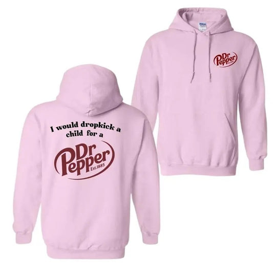 I Would Dropkick A Child For A Dr. Pepper Hoodie- Tshirt- Sweatshirt , Pepper Sweatshirt,  Trendy Shirt, All Sizes, For Men, For Women Classic Menswear
