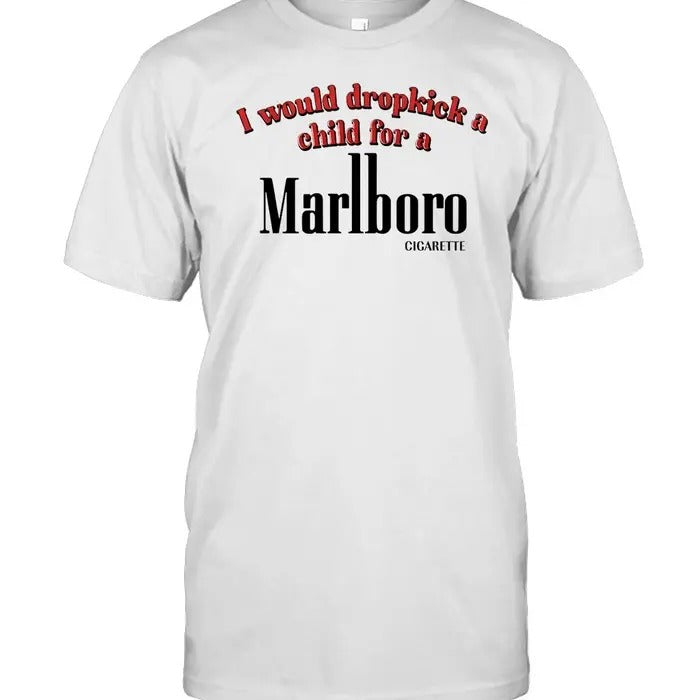 I Would Dropkick A Child For A Marlbor0 Cigaretteee Tee Top Menswear Streetwear Hoodie, Sweatshirt | DripVista.com