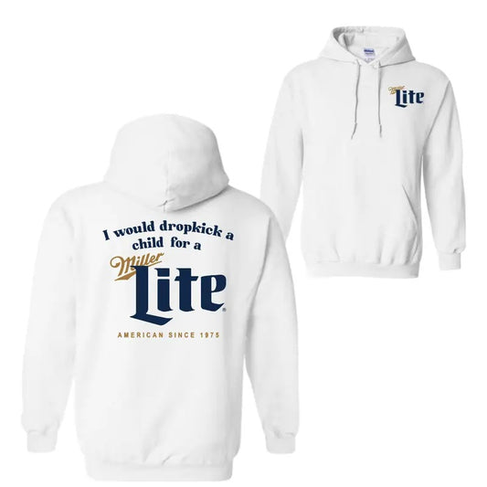 I Would Dropkick A Child For A Miller Lite Hoodie Sweatshirt T-Shirt, For Men And Women, Trendy Shirt