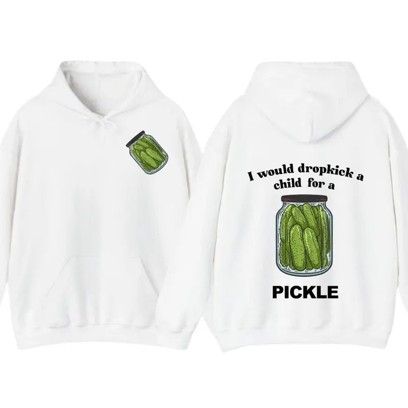 I Would Dropkick A Child For A Pickle Hoodie Pickle Tshirt , Unisex Sweatshirt | DripVista.com