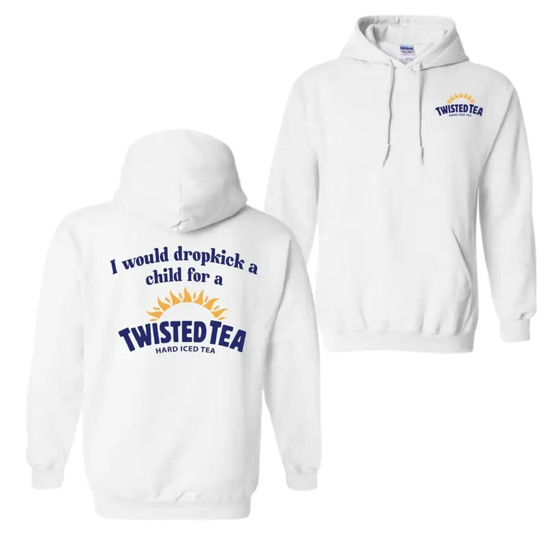 I Would Dropkick A Child For A Twisted Tea Hoodie Sweatshirt T-Shirt, Twisted Shirt For Men And Women, Trendy Shirt
