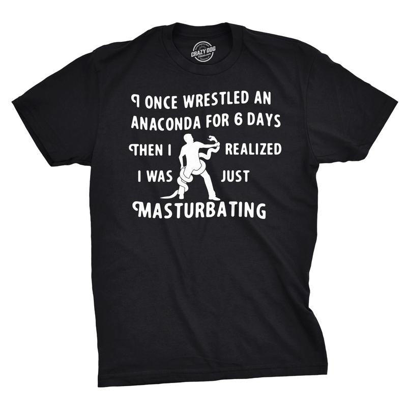 I Wrestled An Anaconda For 6 Days Funny Offensive T shirt for Men Hoodie, Sweatshirt | DripVista.com
