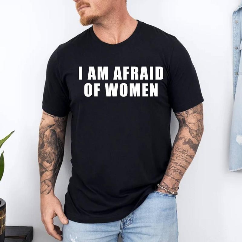 I am Afraid Of Women Funny T-Shirt | 100% Cotton Tee, Top Menswear Hoodie, Sweatshirt | DripVista.com