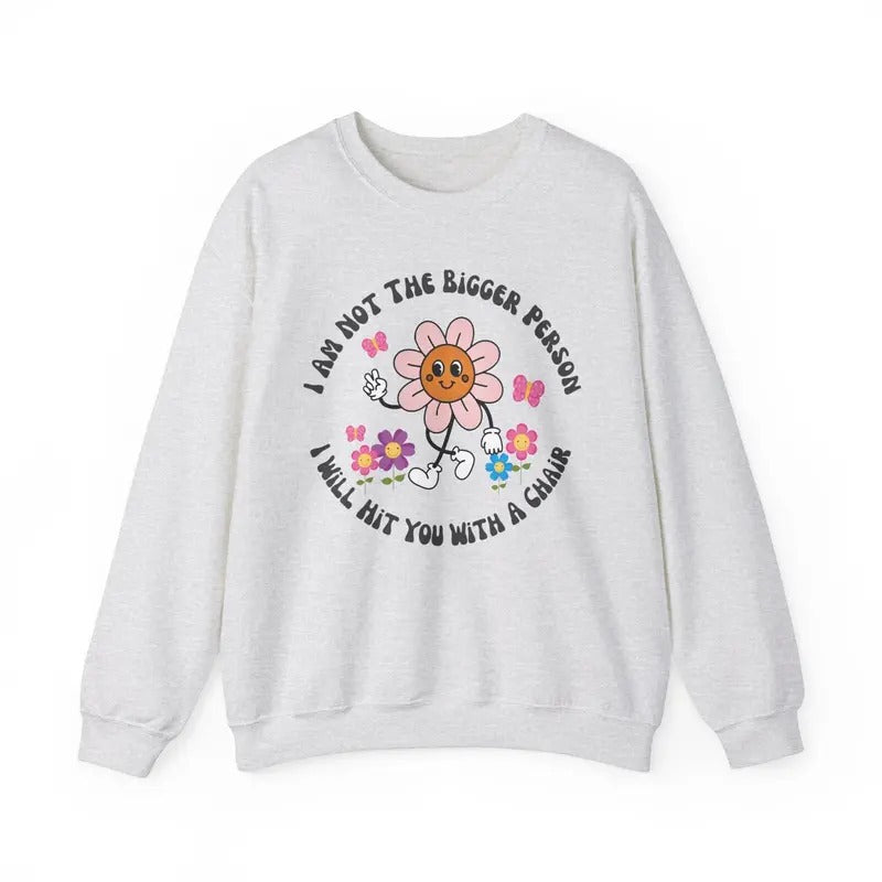 I am not the bigger person I will hit you with my chair Shirt Hoodie, Sweatshirt | DripVista.com
